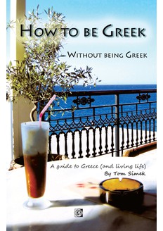 HOW TO BE GREEK WITHOUT BEING GREEK, A GUIDE TO GREECE (AND LIVING LIFE)